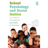 School Psychology and Social Justice: Conceptual Foundations and Tools for Practice