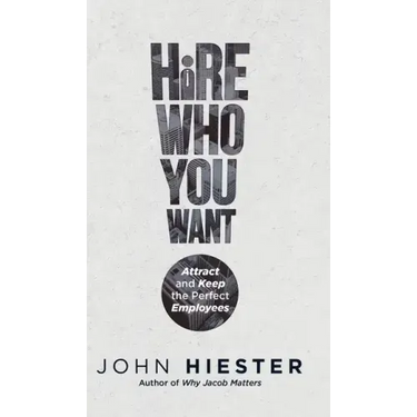 Hire Who You Want: Attract and Keep the Perfect Employees