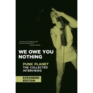 We Owe You Nothing: Expanded Edition: Punk Planet: The Collected Interviews