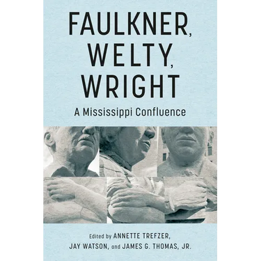 Faulkner, Welty, Wright: A Mississippi Confluence
