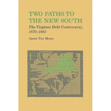 Two Paths to the New South: The Virginia Debt Controversy, 1870-1883
