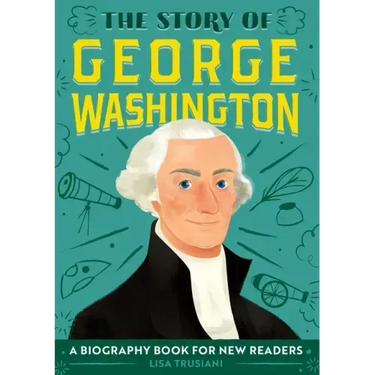 The Story of George Washington: An Inspiring Biography for Young Readers