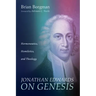 Jonathan Edwards on Genesis: Hermeneutics, Homiletics, and Theology