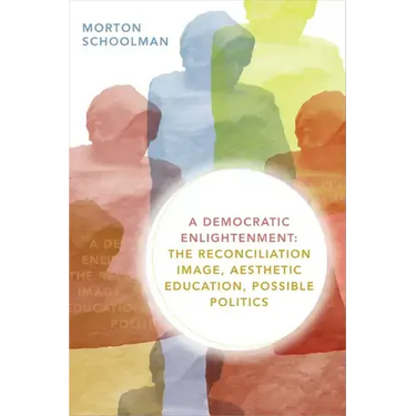 A Democratic Enlightenment: The Reconciliation Image, Aesthetic Education, Possible Politics