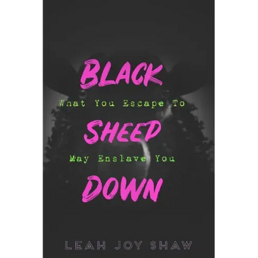 Black Sheep Down: What You Escape To May Enslave You
