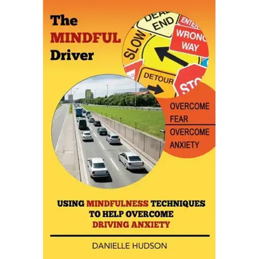 The Mindful Driver: Using Mindfulness Techniques to Help Overcome Driving Anxiety