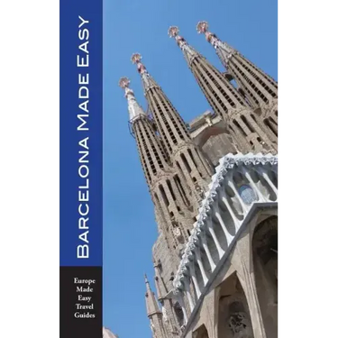 Barcelona Made Easy: The Best Walks, Sights, Restaurants, Hotels and Activities (Europe Made Easy)