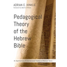 Pedagogical Theory of the Hebrew Bible: An Application of Educational Theory to Biblical Texts