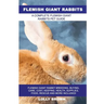 Flemish Giant Rabbits: Flemish Giant Rabbit Breeding, Buying, Care, Cost, Keeping, Health, Supplies, Food, Rescue and More Included! A Comple