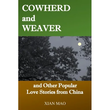 Cowherd and Weaver: and Other Popular Love Stories from China