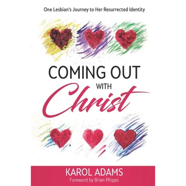 Coming Out with Christ: One Lesbian's Journey to Her Resurrected Identity