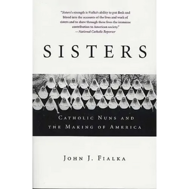 Sisters: Catholic Nuns and the Making of America