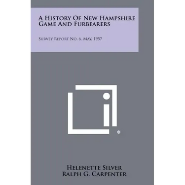 A History Of New Hampshire Game And Furbearers: Survey Report No. 6, May, 1957