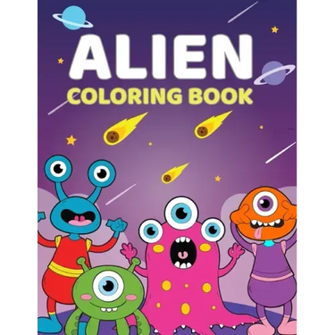 Alien Coloring Book: A Cute Coloring Book For Aliens and Outer Space For Kids 4-9 Years Old 60 Unique, High Quality Illustrations