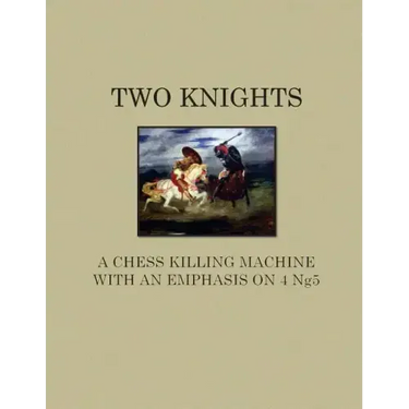 Two Knights A Chess Killing Machine with an Emphasis on 4 Ng5