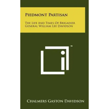 Piedmont Partisan: The Life And Times Of Brigadier General William Lee Davidson