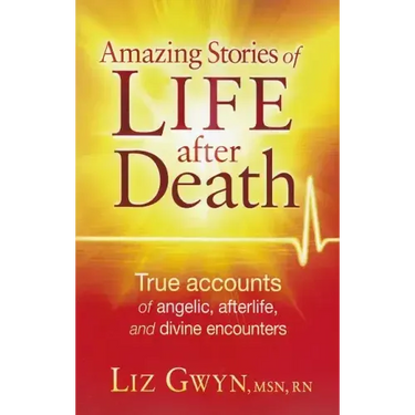 Amazing Stories of Life After Death: True Accounts of Angelic, Afterlife, and Divine Encounters