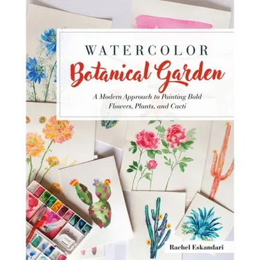 Watercolor Botanical Garden: A Modern Approach to Painting Bold Flowers, Plants, and Cacti
