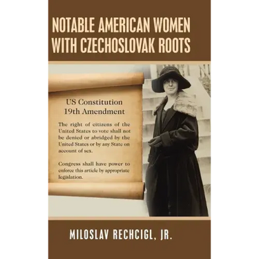 Notable American Women with Czechoslovak Roots: A Bibliography, Bio-Bibliographies, Historiography and Genealogy