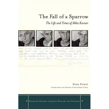 The Fall of a Sparrow: The Life and Times of Abba Kovner