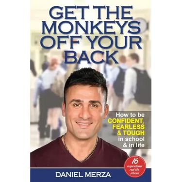 Get the Monkeys Off Your Back: How to Be Confident, Fearless and Tough in School and in Life
