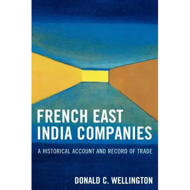 French East India Companies: An Historical Account and Record of Trade