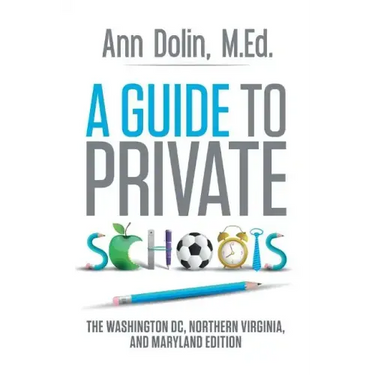 A Guide to Private Schools: The Washington, DC, Northern Virginia, and Maryland Edition