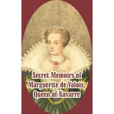 Secret Memoirs of Marguerite de Valois: Queen of Navarre