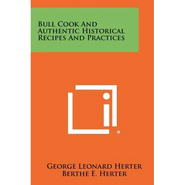 Bull Cook And Authentic Historical Recipes And Practices