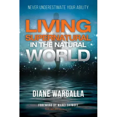 Living Supernatural in the Natural World: Never Underestimate Your Ability