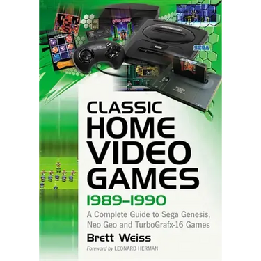 Classic Home Video Games, 1989-1990: A Complete Guide to Sega Genesis, Neo Geo and Turbografx-16 Games