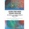 Lesson Study-Based Teacher Education: The Potential of the Japanese Approach in Global Settings
