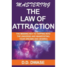 Mastering The Law of Attraction: The Missing Key To Tapping Into The Universe And Manifesting Your Dreams And Desires