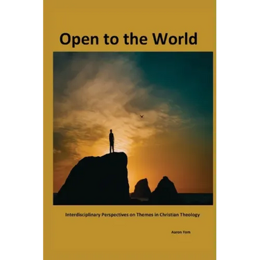 Open to The World: Interdisciplinary Perspectives on Themes in Christian Theology