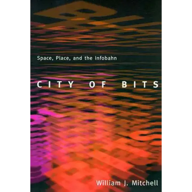 City of Bits: Space, Place, and the Infobahn