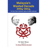 Malaysia's Wasted Decade 2004-2014: The Toxic Triad of Abdullah, Najib, and UMNO Leadership