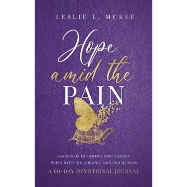 Hope Amid the Pain: Hanging On to Positive Expectations When Battling Chronic Pain and Illness, A 60-Day Devotional Journal