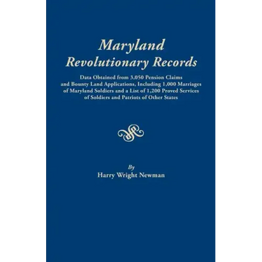 Maryland Revolutionary Records. Data Obtained from 3,050 Pension Claims and Bounty Land Applications, Including 1,000 Marriages of Maryland Soldiers a