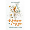 Women of Prayer: Getting to Know God Through the Prayers of Bible Women