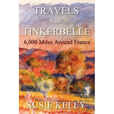 Travels with Tinkerbelle: 6,000 Miles Around France
