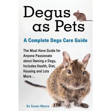 Degus as Pets, a Complete Degu Care Guide