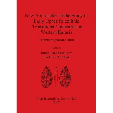 New Approaches to the Study of Early Upper Paleolithic 'Transitional' Industries in Western Eurasia