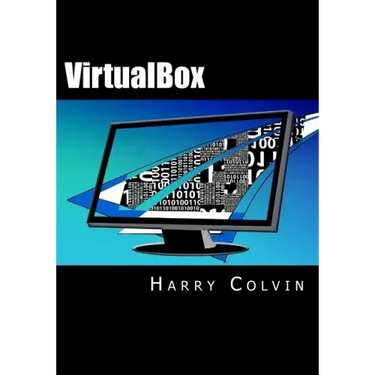 VirtualBox: An Ultimate Guide Book on Virtualization with VirtualBox