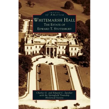 Whitemarsh Hall: The Estate of Edward T. Stotesbury