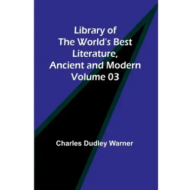 Library of the World's Best Literature, Ancient and Modern Volume 03