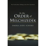 In the Order of Melchizedek: The Truth about Tithing in the New Testament