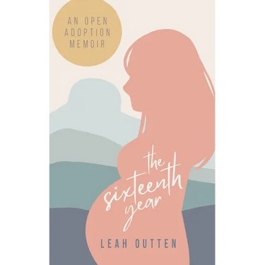 The Sixteenth Year: An Open Adoption Memoir