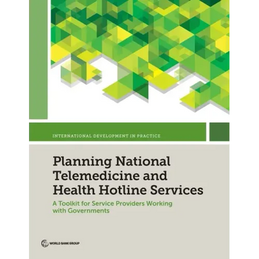 Planning National Telemedicine and Health Hotline Services: A Toolkit for Service Providers Working with Governments