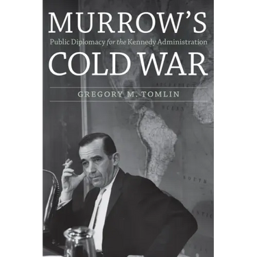 Murrow's Cold War: Public Diplomacy for the Kennedy Administration