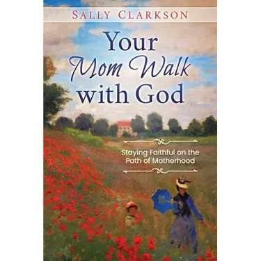Your Mom Walk with God: Staying Faithful on the Path of Motherhood